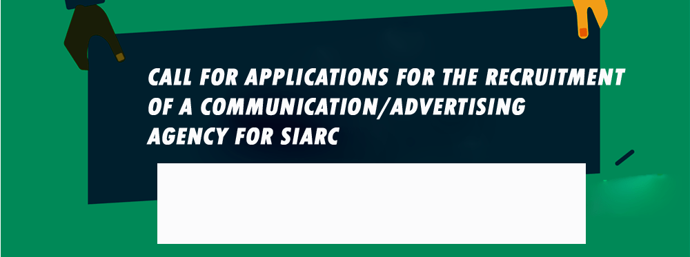 CALL FOR APPLICATIONS FOR THE RECRUITMENT OF A COMMUNICATION/ADVERTISING AGENCY FOR SIARC